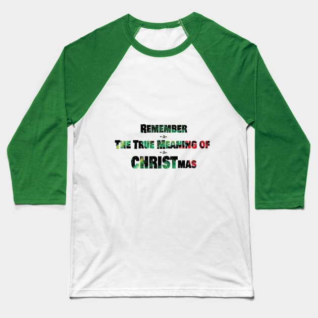 REMEMBER THE TRUE MEANING OF CHRISTMAS Baseball T-Shirt by OssiesArt